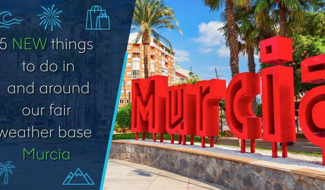 5 NEW things to do in and around our fair weather base in Murcia!
